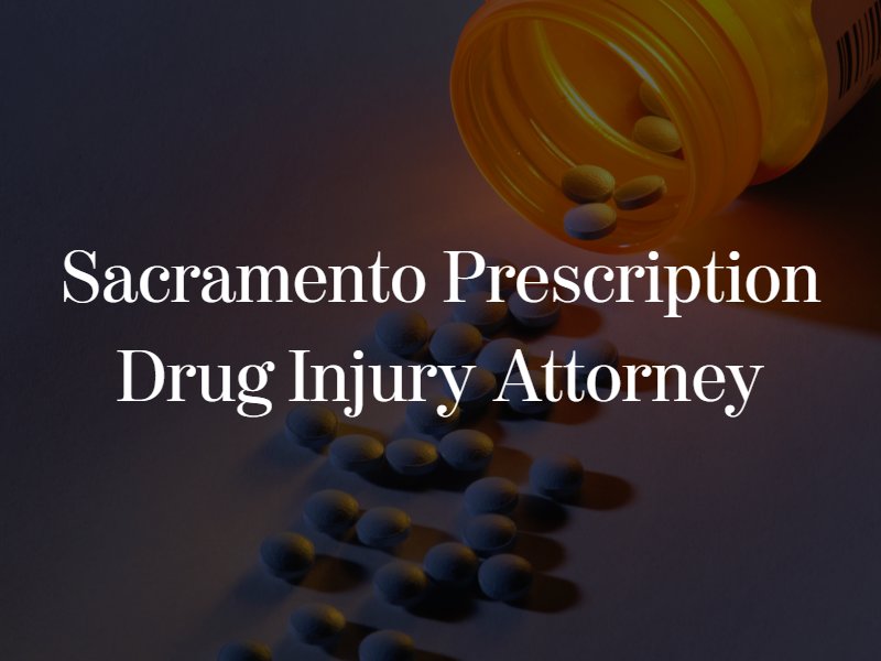 Sacramento Prescription drug injury lawyer